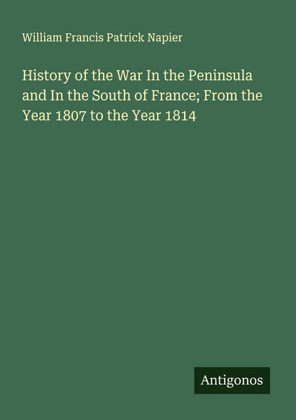 Produktbild: History of the War In the Peninsula and In the South of France; From the Year 1807 to the Year 1814