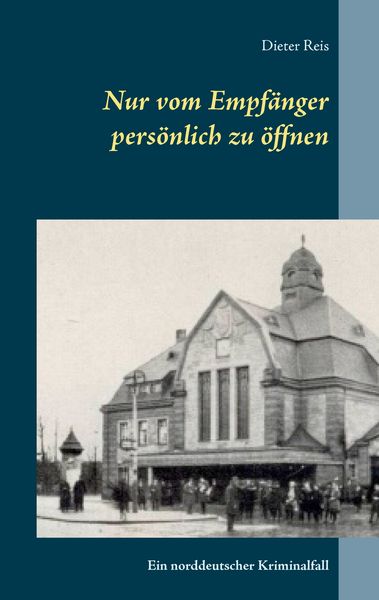 Nur vom Empfänger persönlich zu öffnen, Taschenbuch von Dieter Reis, BoD – Books on Demand, 9783738623499