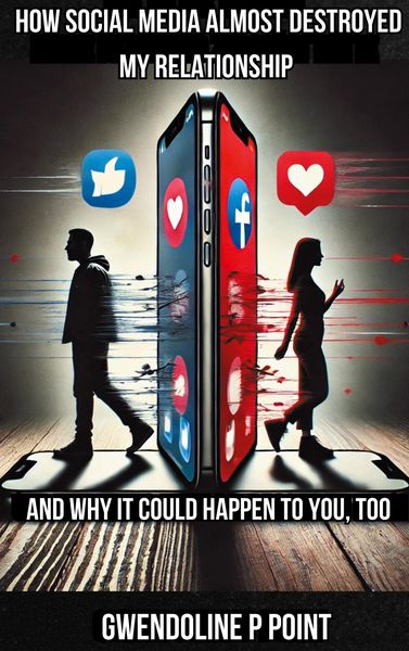 Produktbild: How Social Media Almost Destroyed My Relationship - and Why It Could Happen to You, Too