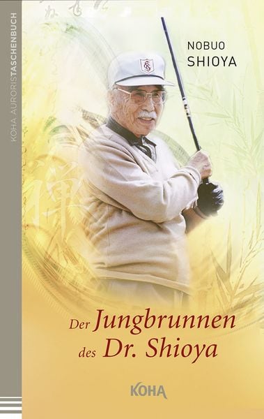 Der Jungbrunnen des Dr. Shioya, Taschenbuch von Nobuo Shioya, KOHA-Verlag, 978-3-936862-91-1