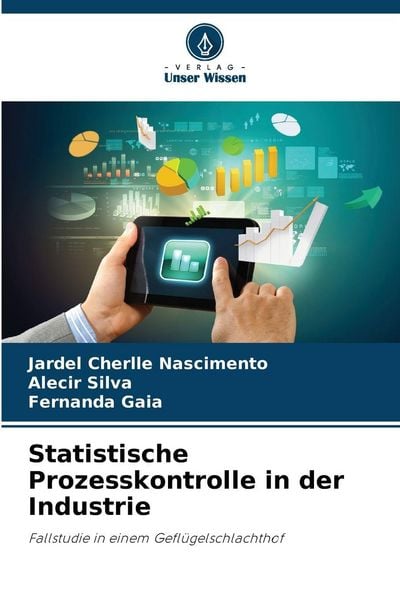 Statistische Prozesskontrolle in der Industrie, Taschenbuch von Jardel Cherlle Nascimento , Alecir Silva , Fernanda Gaia, Verlag Unser Wissen,