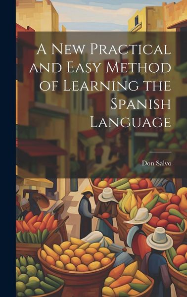 Produktbild: A New Practical and Easy Method of Learning the Spanish Language