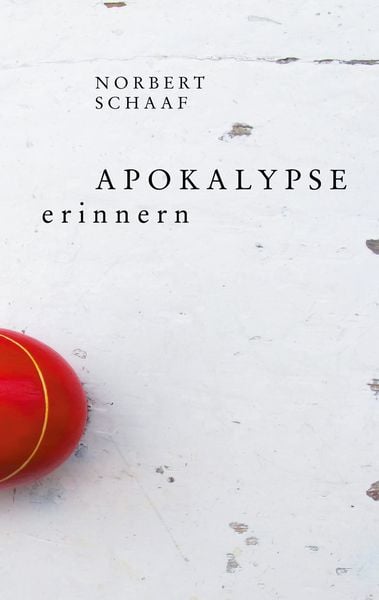 Apokalypse erinnern, Taschenbuch von Norbert Schaaf, BoD – Books on Demand, 9783752686319