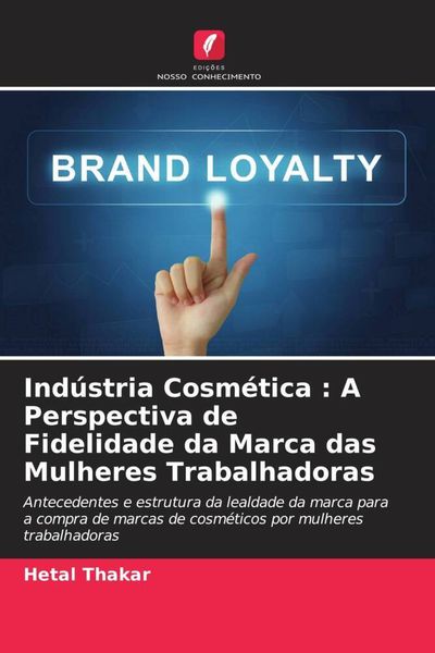 Produktbild: Ind&uacute;stria Cosm&eacute;tica : A Perspectiva de Fidelidade da Marca das Mulheres Trabalhadoras