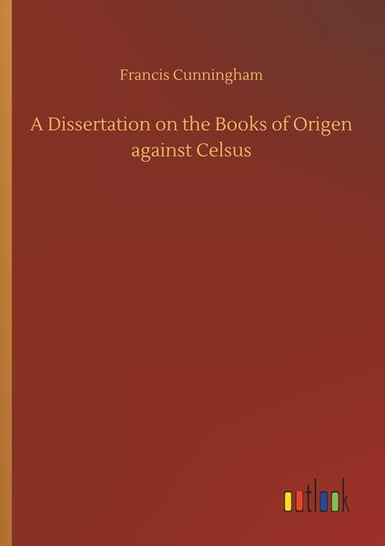 Produktbild: A Dissertation on the Books of Origen against Celsus