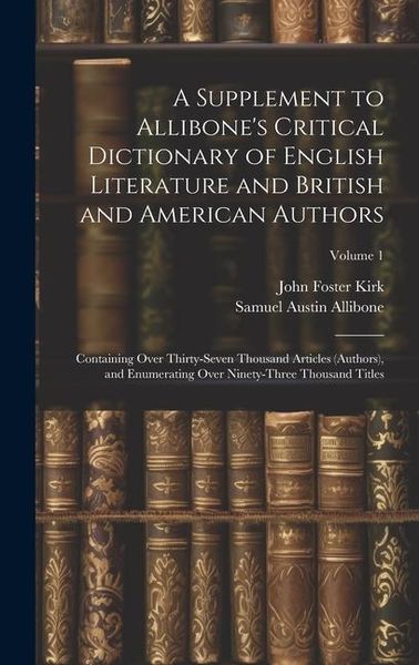 Produktbild: A Supplement to Allibone's Critical Dictionary of English Literature and British and American Authors: Containing Over Thirty-Seven Thousand Articles