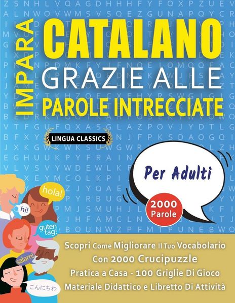 Produktbild: IMPARA CATALANO GRAZIE ALLE PAROLE INTRECCIATE - PER ADULTI - Scopri Come Migliorare Il Tuo Vocabolario Con 2000 Crucipuzzle e Pratica a Casa - 100 Griglie Di Gioco - Materiale Didattico e Libretto Di Attivit&agrave;