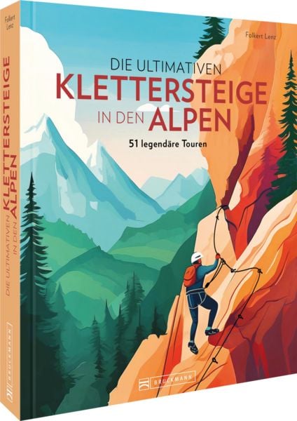 Die ultimativen Klettersteige in den Alpen, Gebundene Ausgabe von Folkert Lenz, Bruckmann, 9783734332951