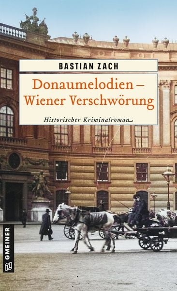 Donaumelodien - Wiener Verschwörung, Taschenbuch von Bastian Zach, Gmeiner-Verlag, 9783839280607