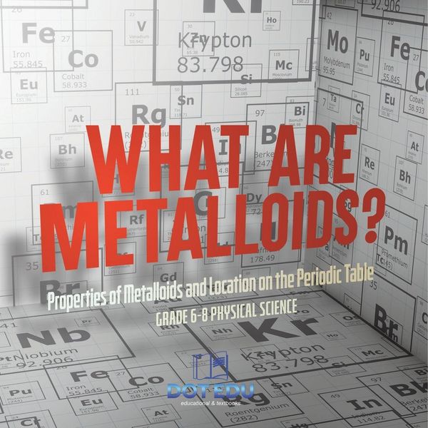 Produktbild: What are Metalloids? Properties of Metalloids and Location on the Periodic Table | Grade 6-8 Physical Science