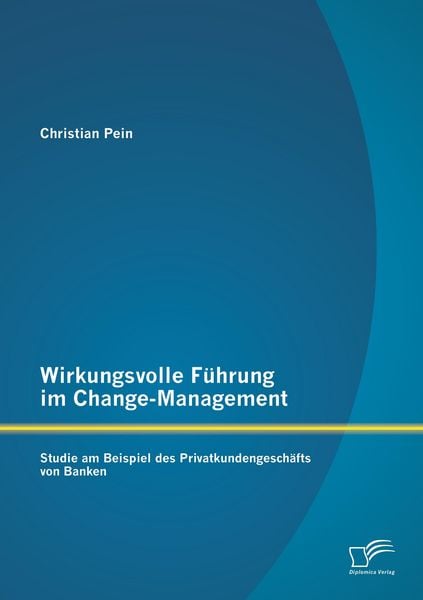 Produktbild: Wirkungsvolle F&uuml;hrung im Change-Management: Studie am Beispiel des Privatkundengesch&auml;fts von Banken