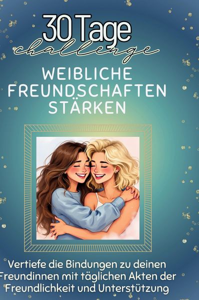 Produktbild: Weibliche Freundschaften st&auml;rken