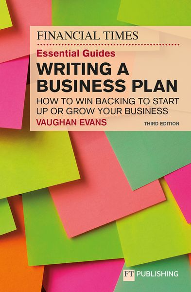 Produktbild: The Financial Times Essential Guide to Writing a Business Plan: How to win backing to start up or grow your business
