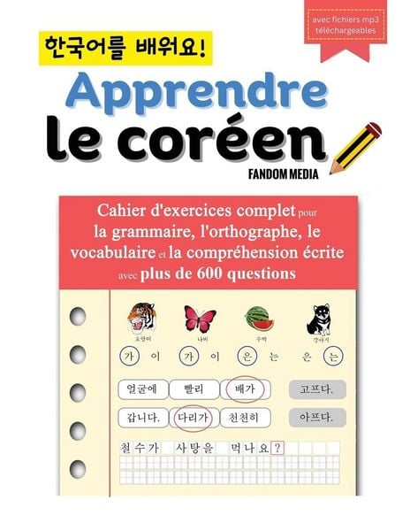 Produktbild: Apprendre le cor&eacute;en - Cahier d'exercices complet pour la grammaire, l'orthographe, le vocabulaire et la compr&eacute;hension &eacute;crite avec plus de 600 questions
