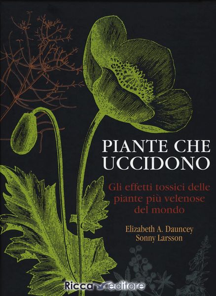 Produktbild: Piante che uccidono. Gli effetti tossici delle piante pi&ugrave; velenose del mondo