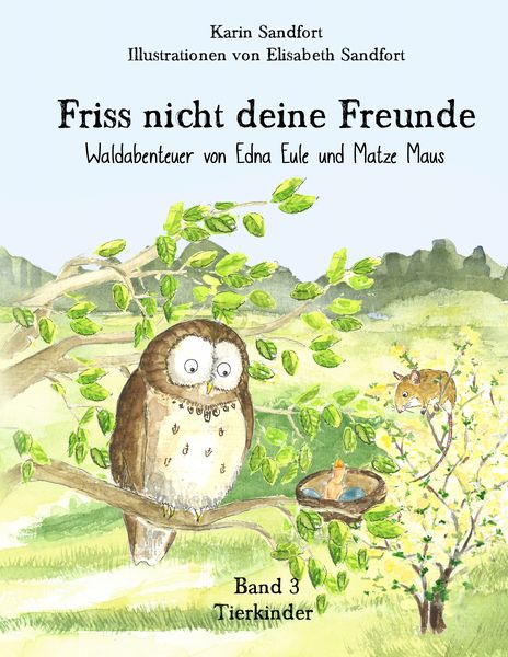 Friss nicht deine Freunde - Tierkinder, Taschenbuch von Karin Sandfort , Elisabeth Sandfort, BoD – Books on Demand, 9783743162303