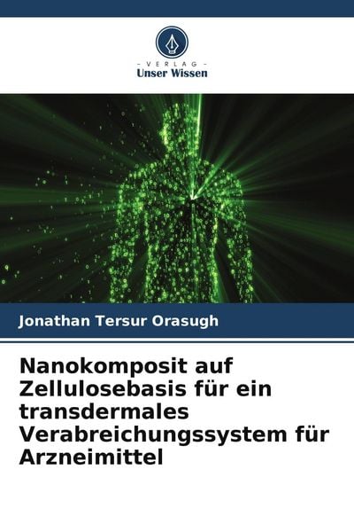 Nanokomposit auf Zellulosebasis für ein transdermales Verabreichungssystem für Arzneimittel, Taschenbuch von Jonathan Tersur Orasugh, Verlag Unser