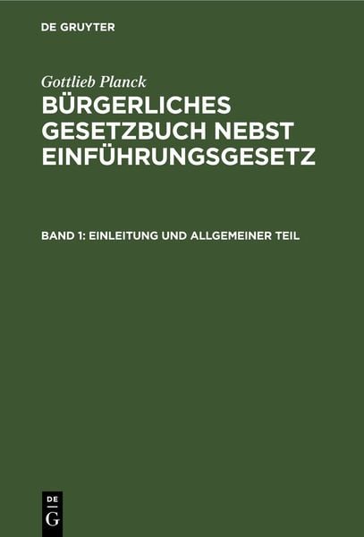 Produktbild: Gottlieb Planck: B&uuml;rgerliches Gesetzbuch nebst Einf&uuml;hrungsgesetz / Einleitung und Allgemeiner Teil