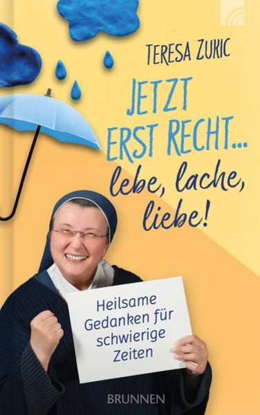 Jetzt erst recht ... lebe, lache, liebe!, Gebundene Ausgabe von Teresa Zukic, Brunnen Verlag GmbH, 978-3-7655-0764-9