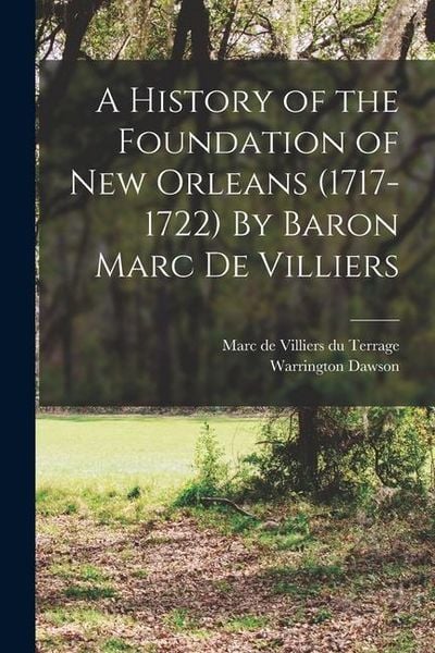 Produktbild: A History of the Foundation of New Orleans (1717-1722) By Baron Marc de Villiers