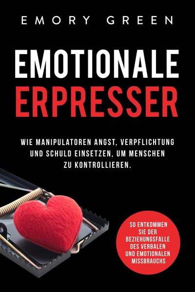 Produktbild: Emotionale Erpresser: Wie Manipulatoren Angst, Verpflichtung und Schuld einsetzen, um Menschen zu kontrollieren. So entkommen Sie der Beziehungsfalle