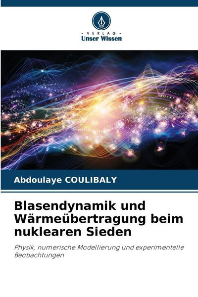 Produktbild: Blasendynamik und W&auml;rme&uuml;bertragung beim nuklearen Sieden