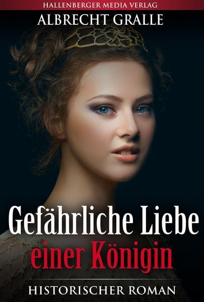 Produktbild: Gef&auml;hrliche Liebe einer K&ouml;nigin: Historischer Roman
