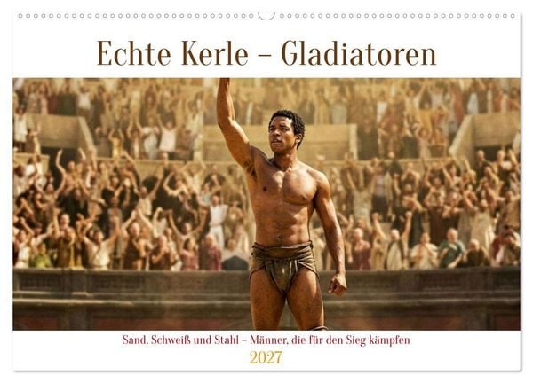 Echte Kerle – Gladiatoren (Wandkalender 2027 DIN A2 quer), CALVENDO Monatskalender