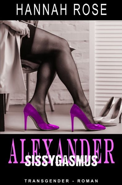 Alexander - Sissygasmus, Taschenbuch von Hannah Rose, Epubli, 9783750297692