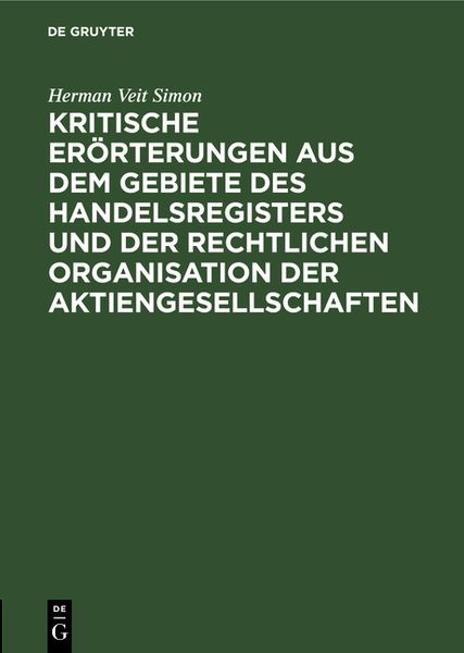 Produktbild: Kritische Er&ouml;rterungen aus dem Gebiete des Handelsregisters und der rechtlichen Organisation der Aktiengesellschaften