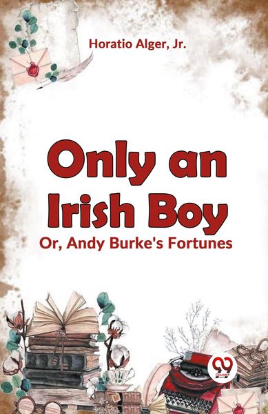 Produktbild: Only an Irish Boy Or, Andy Burke's Fortunes