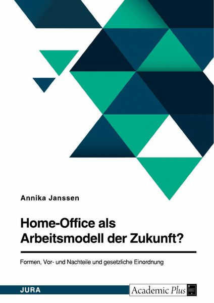 Produktbild: Home-Office als Arbeitsmodell der Zukunft? Formen, Vor- und Nachteile und gesetzliche Einordnung