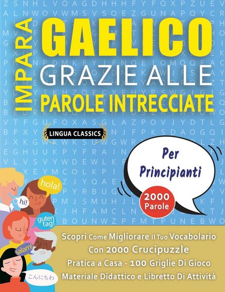 Produktbild: IMPARA GAELICO GRAZIE ALLE PAROLE INTRECCIATE - PER PRINCIPIANTI - Scopri Come Migliorare Il Tuo Vocabolario Con 2000 Crucipuzzle e Pratica a Casa - 100 Griglie Di Gioco - Materiale Didattico e Libretto Di Attivit&agrave;