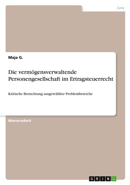 Die vermögensverwaltende Personengesellschaft im Ertragsteuerrecht, Taschenbuch von Maja G., GRIN, 9783346387325