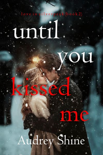 Produktbild: Until You Kissed Me (Love in Silverpeak-Book 2)