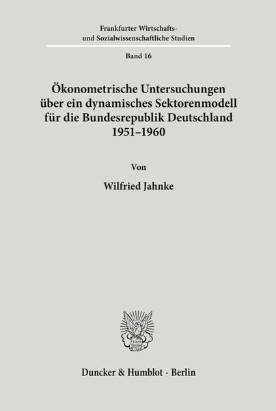 Ökonometrische Untersuchungen über ein dynamisches Sektorenmodell für die Bundesrepublik Deutschland 1951 - 1960.