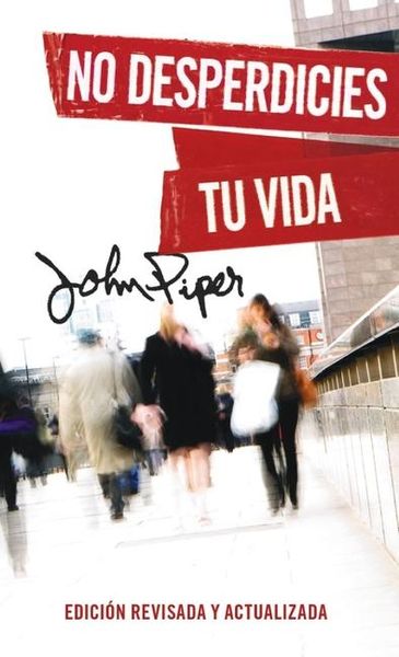 Produktbild: No Desperdicies Tu Vida, Edici&oacute;n Revisada Y Actualizada (Don't Waste Your Life: Revised Edition)