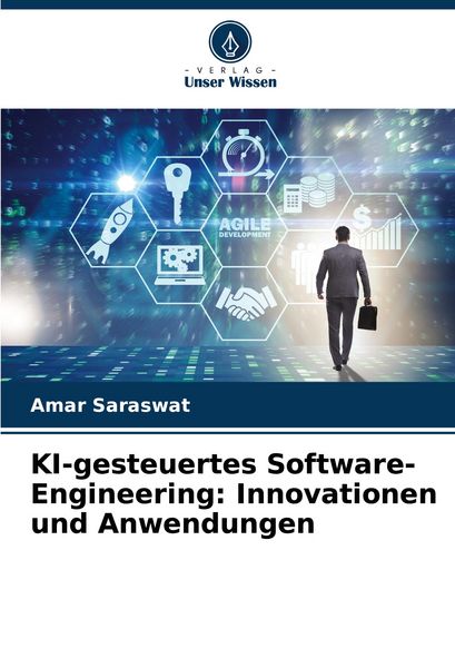 KI-gesteuertes Software-Engineering: Innovationen und Anwendungen, Taschenbuch von Amar Saraswat, Verlag Unser Wissen, 9786207495801