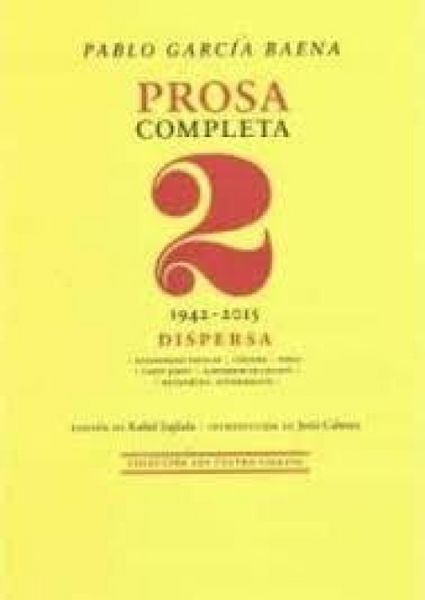 Produktbild: Pablo Garc&iacute;a Baena : prosa completa 2, 1942-2015 : dispersa
