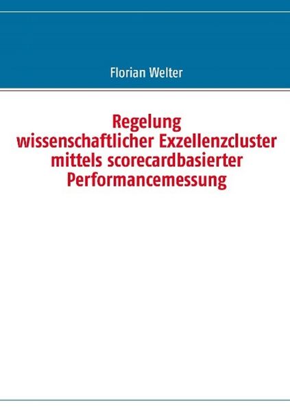 Produktbild: Regelung wissenschaftlicher Exzellenzcluster mittels scorecardbasierter Performancemessung