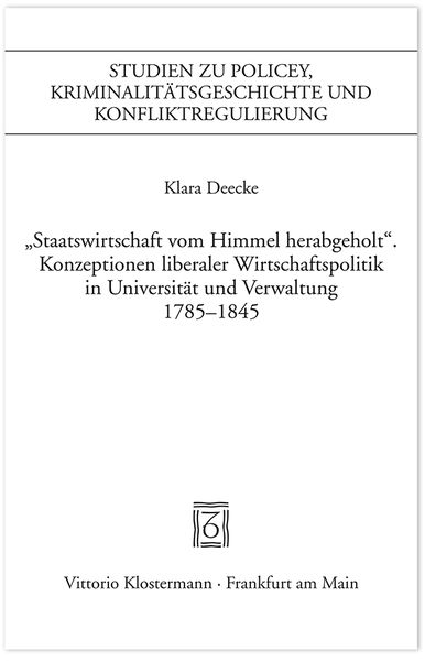 Produktbild: "Staatswirtschaft vom Himmel herabgeholt." Konzeptionen liberaler Wirtschaftspolitik in Universit&auml;t und Verwaltung 1785-1845