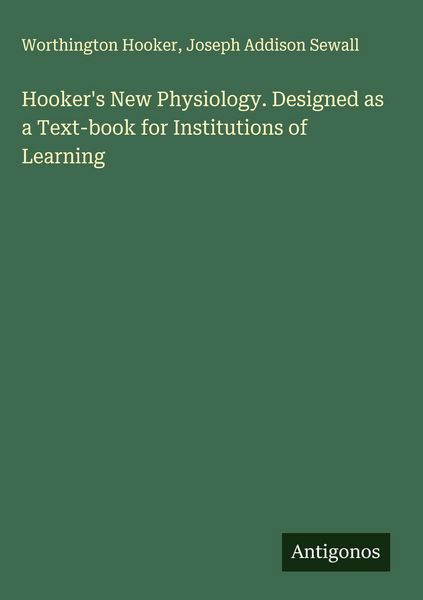 Produktbild: Hooker's New Physiology. Designed as a Text-book for Institutions of Learning