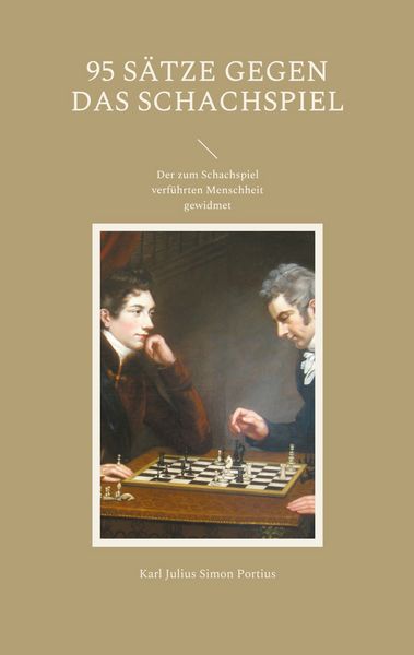 95 Sätze gegen das Schachspiel, Taschenbuch von Karl Julius Simon Portius, BoD – Books on Demand, 9783754395196