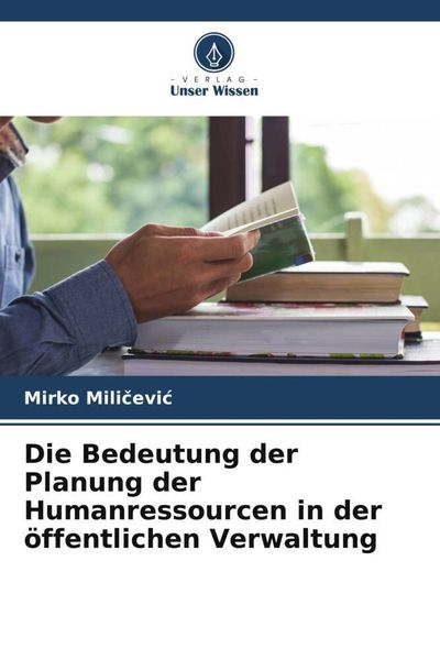 Produktbild: Die Bedeutung der Planung der Humanressourcen in der &ouml;ffentlichen Verwaltung