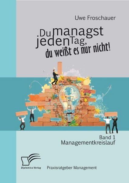 Produktbild: Du managst jeden Tag, du wei&szlig;t es nur nicht - Praxisratgeber Management: Band 1 Managementkreislauf