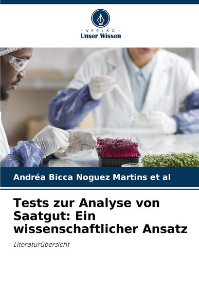 Tests zur Analyse von Saatgut: Ein wissenschaftlicher Ansatz, Taschenbuch von Andréa Bicca Noguez Martins et al, Verlag Unser Wissen, 9786208145484