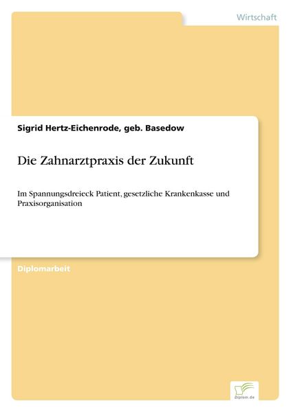 Die Zahnarztpraxis der Zukunft, Taschenbuch von Geb. Basedow Hertz-Eichenrode, GRIN, 9783838673974