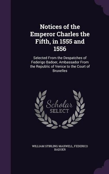 Produktbild: Notices of the Emperor Charles the Fifth, in 1555 and 1556