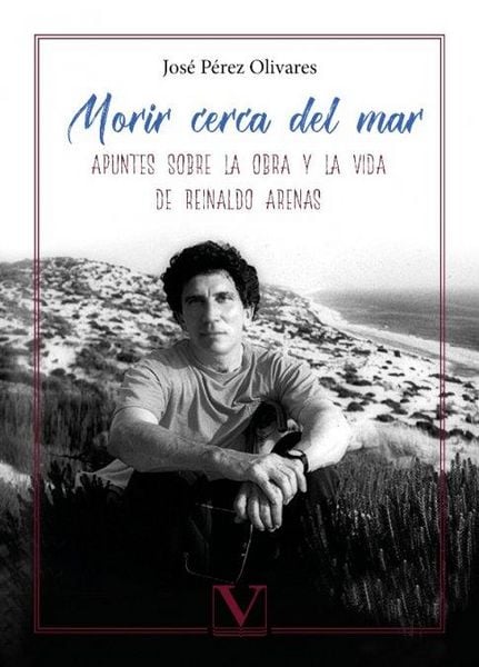 Produktbild: Morir cerca del mar : apuntes sobre la obra y la vida de Reinaldo Arenas