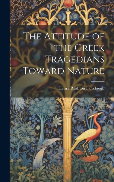 Produktbild: The Attitude of the Greek Tragedians Toward Nature
